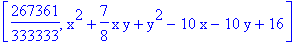 [267361/333333, x^2+7/8*x*y+y^2-10*x-10*y+16]